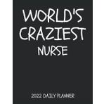 Worlds Craziest Nurse 2022 Daily Planner: 2022 diray and organizer for Nurses Funny job Gag gift for professionals, perfect secret santa gift for co ... and women for home and office.Nursing planner