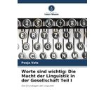 Worte sind wichtig: Die Macht der Linguistik in der Gesellschaft Teil I