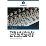 Worte sind wichtig: Die Macht der Linguistik in der Gesellschaft Teil II