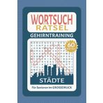 Wortsuchrätsel für Senioren – Gehirntraining mit 60 Rätseln im Großdruck: Denksport für Erwachsene & Senioren zur Förderung der geistigen Fitness | ... um das Thema Städte (Mein Rätselspaß, Band 2)