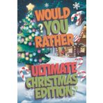 Would you rather: Ultimate Christmas Edition: A Fun-Filled Activity Book for Kids Aged 4-10 for Christmas