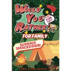 Would You Rather?! With Fun Facts For Family Summer SmackDown Edition!: Laugh Out Loud Summer Game For Long Road Trips, CampFires, & Vacation Fun!