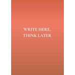 Write Here, Think Later: A Daily Guided Notebook for Getting Thoughts Out & Getting Your Life Together