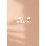 Write Here, Think Later: Your Space for Ideas, Clarity & Life's Little Lessons