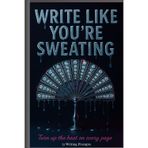 Write Like Your Sweating: Turn up the heat on every page
