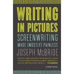 Writing in Pictures: Screenwriting Made (Mostly) Painless by Joseph McBride (February 28,2012)