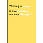 Writing it down is like ghosting my own thoughts.: A witty journal to your brain and keep your life in check. For friends and family members who sometimes just think too much.