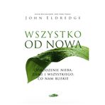 Wszystko od nowa - John Eldredge [KSIÄĹťKA]