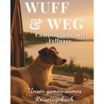WUFF & WEG – Campingliebe mit Fellnase: Unser gemeinsames Reisetagebuch zum Ausfüllen & Einkleben – mit Fotoflächen für 9×13cm Bilder