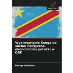 Wykrwawianie Konga do sucha: Polityczno-ekonomiczne pora¿ki w DRK