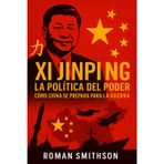 Xi Jinping: La política del poder: Cómo China se prepara para la guerra (Epicentros de la Política Mundial, Band 2)