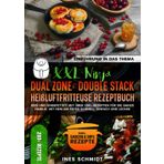 XXL Ninja Dual Zone & Double Stack Heißluftfritteuse Rezeptbuch: Heiß und ungefettet! Mit über 280+ Rezepten für die ganze Familie. Mit dem Air Fryer schnell, einfach und lecker