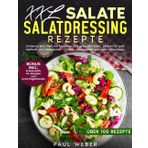 XXL Salate und Salatdressing Rezepte: Entdecke eine Welt von kreativen und gesunden Ideen, perfekt für jede Mahlzeit und Gelegenheit – einfach zuzubereiten und voller Geschmack