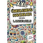 XXL Überlebenshandbuch gegen Langeweile: Das lustige Rätsel- und Mitmachbuch für Kinder ab 8 Jahren – Fördert Kreativität, stärkt Konzentration und ... für Kids, die sich schnell langweilen