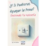 ¿Y Si Pudieras Apagar la Pena?: Enciende Tu Valentía