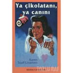 YA ÇİKOLATANI, YA CANINI - KAREN SCALF LINAMEN