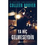 Ya Hiç Gelmeseydin - Colleen Hoover