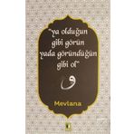 Ya Olduğun Gibi Görün Yada Göründüğün Gibi Ol - Mevlana Celaleddin Rumi
