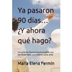 Ya pasaron 90 días… ¿Y ahora qué hago?: Una guía transformadora para mujeres que han despertado… y no quieren volver atrás.