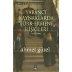YABANCI KAYNAKLARDA TÜRK-ERMENI İLİŞKİLERİ (1071-2006) - AHMET GÜREL