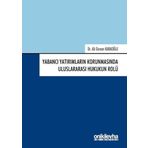Yabancı Yatırımların Korunmasında Uluslararası Hukukun Rolü - Ali Osman Karaoğlu
