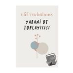 Yabani Ot Toplayıcısı - Elif Türkölmez