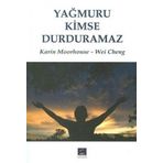 YAĞMURU KIMSE DURDURAMAZ - KARIN MOORHOUSE; WEI CHENG