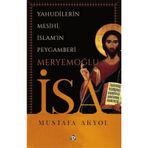 Yahudilerin Mesihi, İslam'ın Peygamberi Meryemoğlu İsa-Mustafa Ak