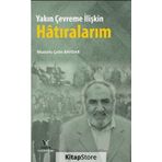 Yakın Çevreme İlişkin Hatıralarım - Mustafa Çetin Baydar