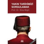 YAKIN TARIHIMIZI SORGULAMAK - SINA AKŞİN