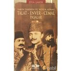 YAKIN TARIHIN ÜÇ BÜYÜK ADAMI - TALAT - ENVER - CEMAL PAŞALAR - ZIYA ŞAKİR