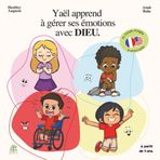 Yaël apprend à gérer ses émotions avec Dieu - Histoire chrétienne pour enfant à partir de 4 ans. Apprendre la parole de Jésus-Christ à travers des versets : Yael apprend- tome 4.: Yaël apprend