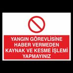 Yangın Görevlisine Haber Vermeden Kaynak Ve Kesme İşlemi Yapmayınız Uyarı Levhası 60x90cm