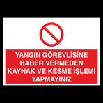 Yangın Görevlisine Haber Vermeden Kaynak Ve Kesme İşlemi Yapmayınız Uyarı Levhası