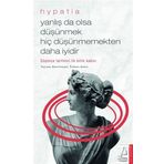 Yanlış da Olsa Düşünmek Hiç Düşünmemekten Daha İyidir - Hypatia