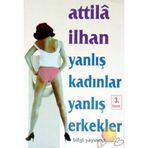 YANLIŞ KADINLAR YANLIŞ ERKEKLER - ATTILÂ İLHAN