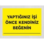 Yaptığınız Işi Önce Kendiniz Beğenin - Uyarı Tabela Levhası 24X34 cm Polikarbon - 24 x 34 cm - 1 Adet