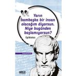 Yarın Bambaşka Bir İnsan Olacağım Diyorsun. Niye Bugünden Başlamıyorsun? Epiktetos