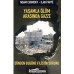 YAŞAMLA ÖLÜM ARASINDA GAZZE DÜNDEN BUGÜNE FILISTIN SORUNU - NOAM CHOMSKY;ILAN PAPPÉ