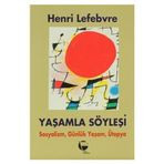 Yaşamla Söyleşi Sosyalizm Günlük Yaşam ve Ütopya Üstüne-Henri Lefebvre