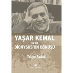 Yaşar Kemal Ya Da Dionysos’un Dönüşü - Yalçın Sadak