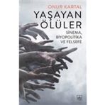 Yaşayan Ölüler: Sinema-Biyopolitika ve Felsefe - Onur Kartal