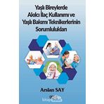 Yaşlı Bireylerde Akılcı İlaç Kullanımı ve Yaşlı Bakımı Teknikerlerinin Sorumlulukları - Arslan Say