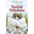 YAŞLILIK PSIKOLOJISI - SEFA SAYGILI