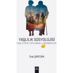 Yaşlılık Sosyolojisi - Ünal Şentürk