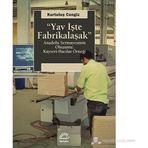 YAV İŞTE FABRIKALAŞMAK ANADOLU SERMAYESININ OLUŞUMU: KAYSERI-HACILAR ÖRNEĞI - KURTULUŞ CENGIZ