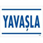 Yavaşla Uyarı Levhası 25x35 Kod1565