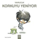 Yavrucuk Korkuyu Yeniyor 1001 Çiçek Kitaplar