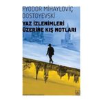 Yaz İzlenimleri Üzerine Kış Notları - Fyodor Mihailoviç Dostoyevski