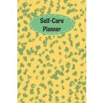 Yellow & Green Cover: Self-Care Planner for daily reflection, planning, and restoring your inner peace, to help you stay on top of your physical and mental well-being, 120 pages, Size 6” x 9”.